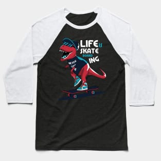 Life Is Skate Boarding Baseball T-Shirt